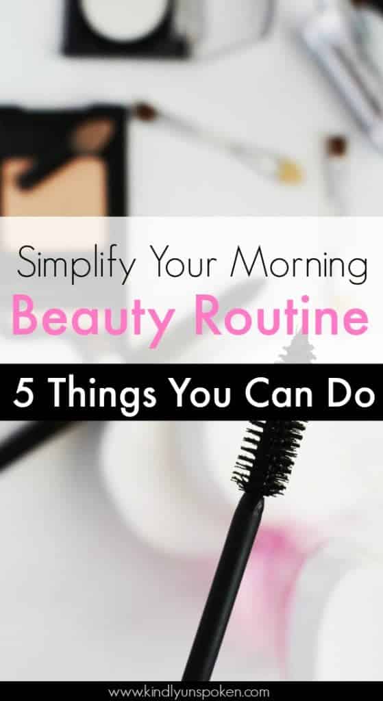 5 Ways to Simplify Your Morning Beauty Routine - Kindly Unspoken